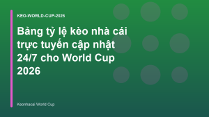 Read more about the article Bảng tỷ lệ kèo nhà cái trực tuyến cập nhật 24/7 cho World Cup 2026