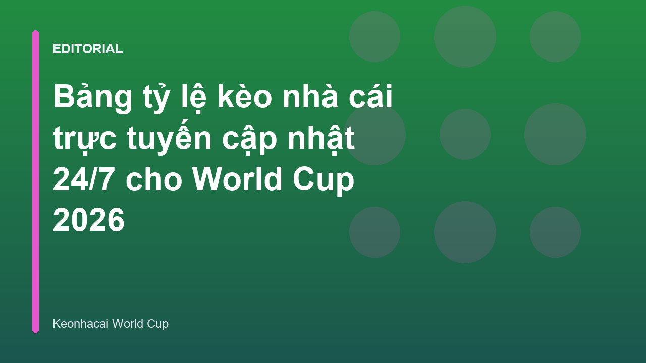 Bảng tỷ lệ kèo nhà cái trực tuyến World Cup 2026