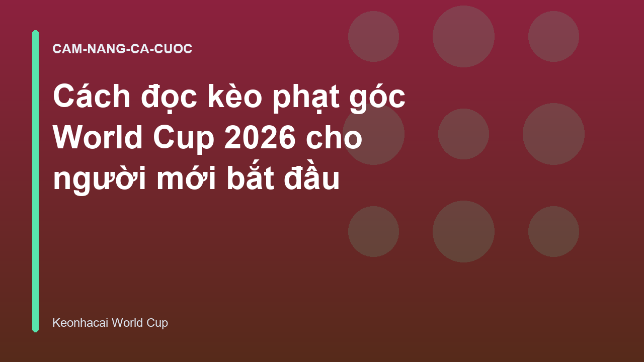 Read more about the article Cách đọc kèo phạt góc World Cup 2026 cho người mới bắt đầu