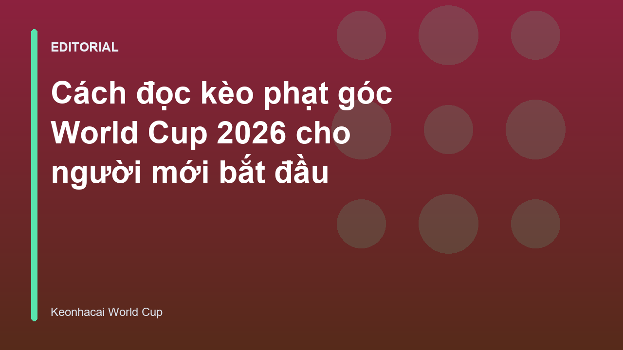 Hướng dẫn đọc kèo phạt góc World Cup 2026