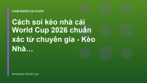 Read more about the article Cách soi kèo nhà cái World Cup 2026 chuẩn xác từ chuyên gia – Kèo Nhà Cái World Cup