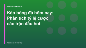 Read more about the article Kèo bóng đá hôm nay: Phân tích tỷ lệ cược các trận đấu hot