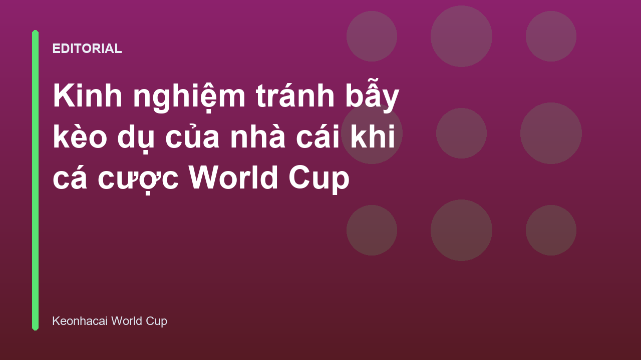 Kinh nghiệm soi kèo World Cup tránh bẫy nhà cái