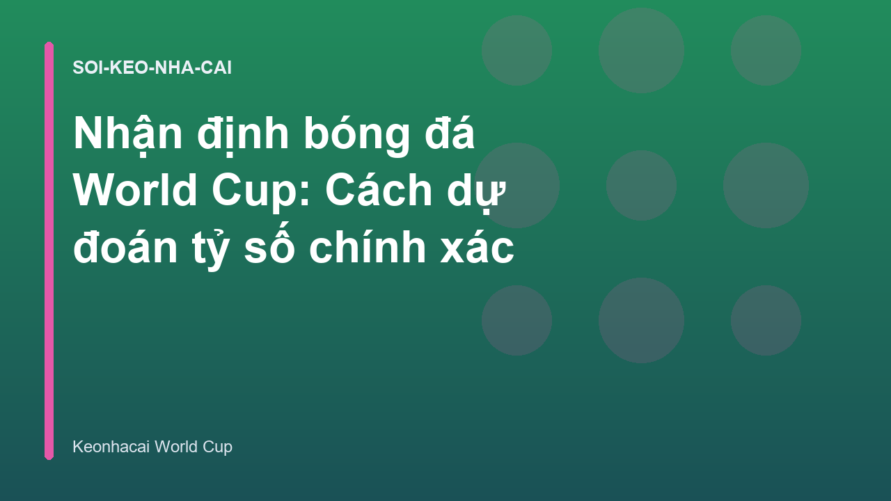 Read more about the article Nhận định bóng đá World Cup: Cách dự đoán tỷ số chính xác