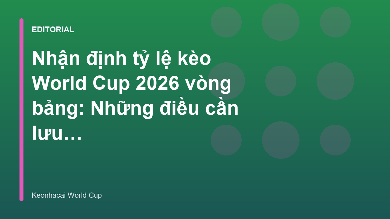 Phân tích tỷ lệ kèo World Cup 2026