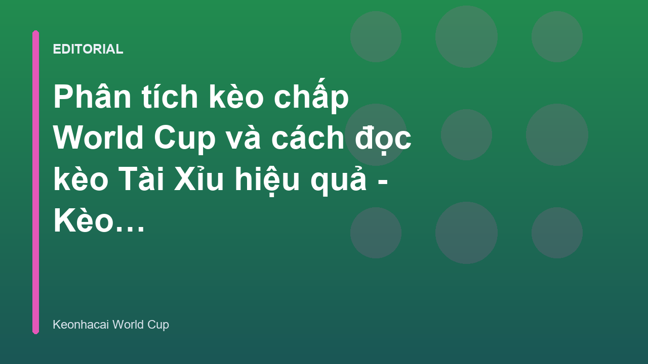 Phân tích kèo chấp và kèo Tài Xỉu World Cup