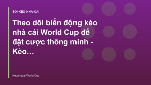 Read more about the article Theo dõi biến động kèo nhà cái World Cup để đặt cược thông minh – Kèo Nhà Cái World Cup